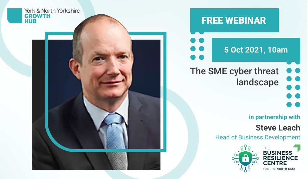 Promotional image for the free webinar 'The SME Cyber Threat Landscape', featuring the title of the webinar and a note that it is in partnership with The North East Business Resilience Centre and presented by Steve Leach, Head of Business Development. It features a picture of Steve, and the logo for the Business Resilience Centre.