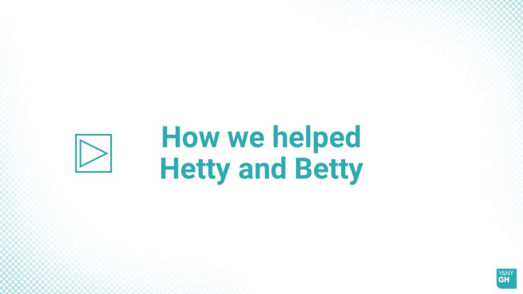 Screengrab for a case study video called 'How we helped Hetty and Betty' showing the title