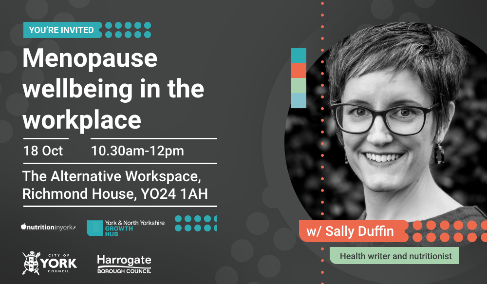Promotional image for the webinar 'Menopause wellbeing in the workplace' with Sally Duffin, health writer and nutritionist. There is a picture of Sally, a woman wearing glasses. The image notes that the webinar is delivered by Nutrition in York and York & North Yorkshire Growth Hub, and includes the logos for City of York Council and Harrogate Borough Council - reflecting their support. There is information on the physical location and time of the original presentation.